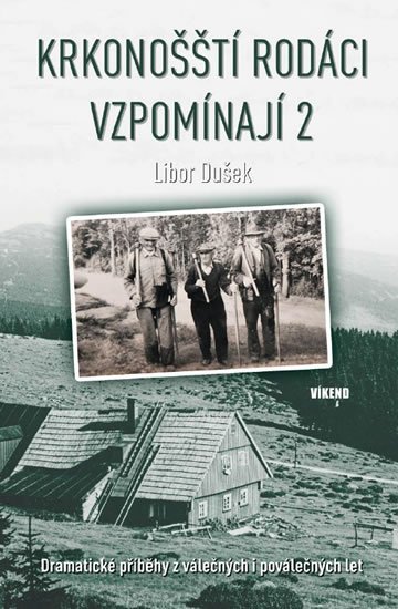 Dušek Libor: Krkonošští rodáci vzpomínají 2 - Dramatické příběhy z válečných i poválečný Dušek Libor: Krkonošští rodáci vzpomínají 2 - Dramatické příběhy z válečných i poválečný