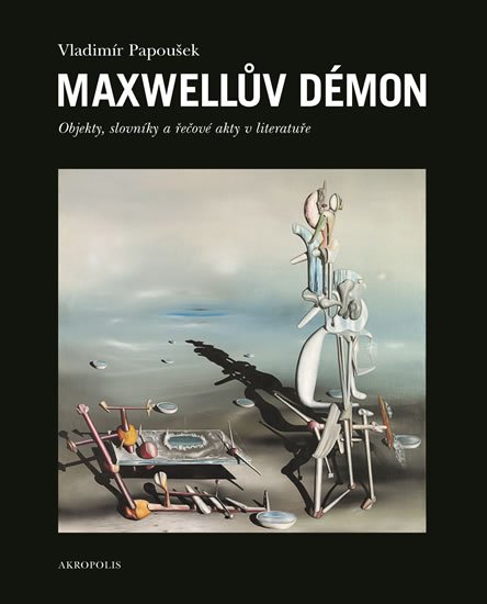 Papoušek Vladimír: Maxwellův démon - Objekty, slovníky a řečové akty v literatuře Papoušek Vladimír: Maxwellův démon - Objekty, slovníky a řečové akty v literatuře