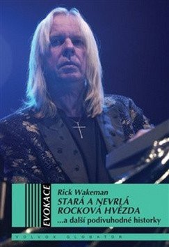 Wakeman Rick: Stará a nevrlá rocková hvězda... a další podivuhodné historky
