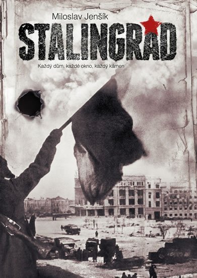 Jenšík Miloslav: Stalingrad - Každý dům, každé okno, každý kámen Jenšík Miloslav: Stalingrad - Každý dům, každé okno, každý kámen