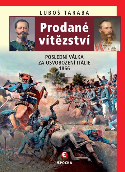 Taraba Luboš: Prodané vítězství - Poslední válka za osvobození Itálie 1866