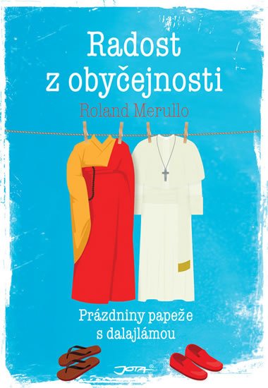 Merullo Roland: Radost z obyčejnosti - Prázdniny papeže s dalajlámou