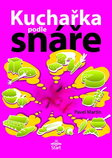 Martin Pavel: Kuchařka podle snáře Martin Pavel: Kuchařka podle snáře