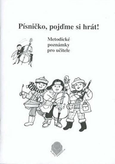 Knopová Blanka, Koutský Jaroslav: Písničko, pojďme si hrát! - Metodické poznámky pro učitele