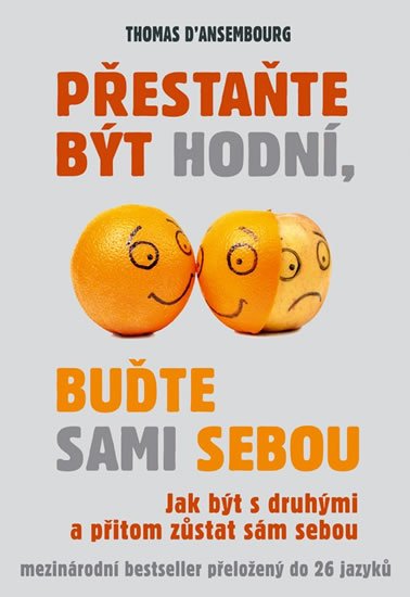 D’Ansembourg Thomas: Přestaňte být hodní, buďte sami sebou – Jak být s druhými a přitom zůstat s