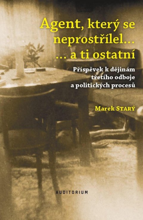 Starý Marek: Agent, který se neprostřílel… a ti ostatní - Příspěvek k dějinám třetího od Starý Marek: Agent, který se neprostřílel… a ti ostatní - Příspěvek k dějinám třetího od