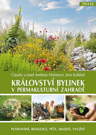 Holzer Josef Andreas: Království bylinek v permakulturní zahradě - Plánování, realizace, péče, sk