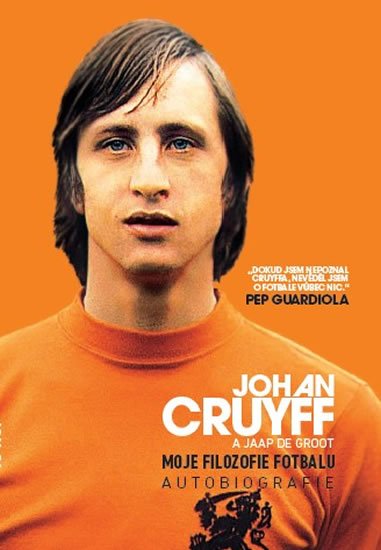 Cruyff Johan: Moje filozofie fotbalu - Autobiografie