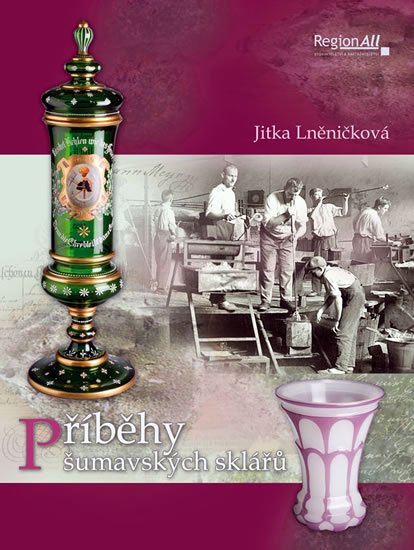 Lněničková Jitka: Příběhy šumavských sklářů Lněničková Jitka: Příběhy šumavských sklářů