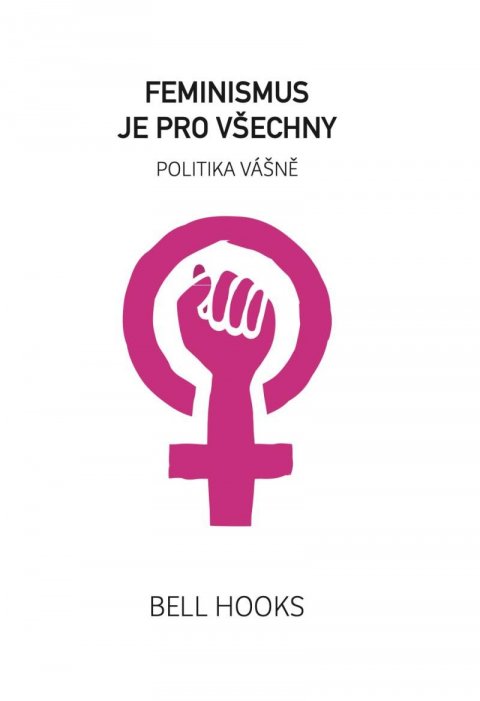 hooks bell: Feminismus je pro všechny - Politika vášně hooks bell: Feminismus je pro všechny - Politika vášně