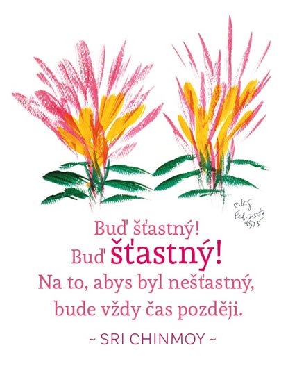 Chinmoy Sri: Magnet na lednici - Buď šťastný! Buď šťastný! Na to, abys byl nešťastný, bu Chinmoy Sri: Magnet na lednici - Buď šťastný! Buď šťastný! Na to, abys byl nešťastný, bu