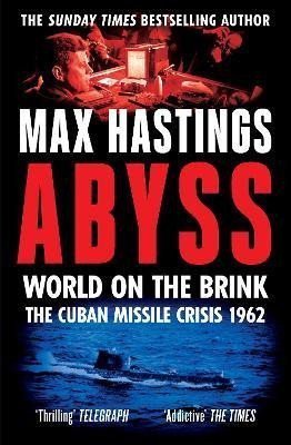 Hastings Max: Abyss: World on the Brink, The Cuban Missile Crisis 1962