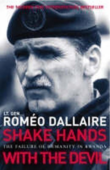 Dallaire Roméo: Shake Hands with the Devil : The Failure of Humanity in Rwanda