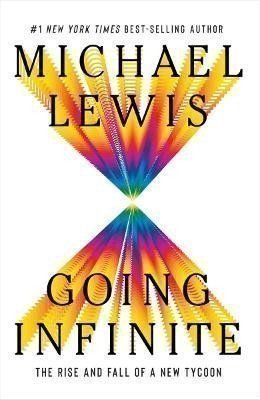 Lewis Michael: Going Infinite: The Rise and Fall of a New Tycoon