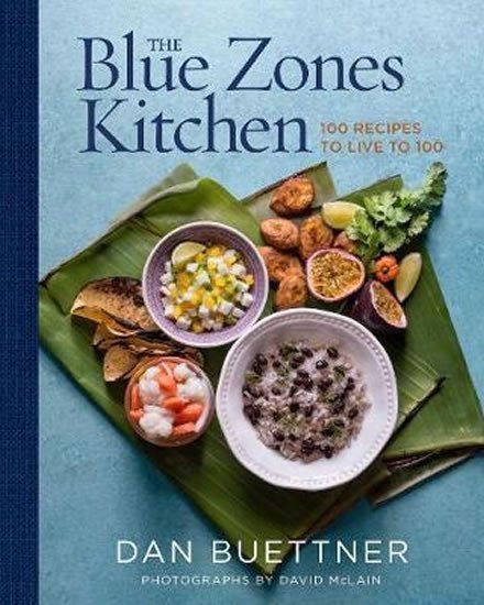 Buettner Dan: The Blue Zones Kitchen : 100 Recipes to Live to 100