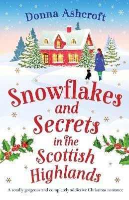 Ashcroftová Donna: Snowflakes and Secrets in the Scottish Highlands: A totally gorgeous and co