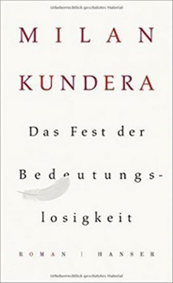 Kundera Milan: Das Fest der Bedeutungslosigkeit