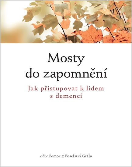 neuveden: Mosty do zapomnění - Jak přistupovat k lidem nemocným demencí neuveden: Mosty do zapomnění - Jak přistupovat k lidem nemocným demencí