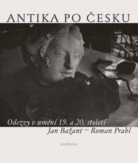 Prahl Roman: Antika po česku - Odezvy v umění 19. a 20. století