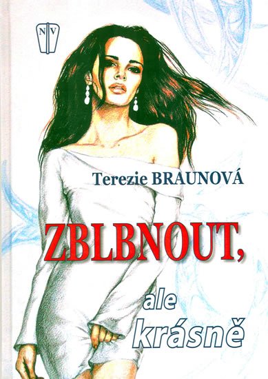 Braunová Terezie: Zblbnout, ale krásně Braunová Terezie: Zblbnout, ale krásně