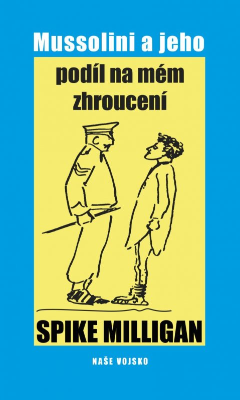 Milligan Spike: Mussolini a jeho podíl na mém zhroucení Milligan Spike: Mussolini a jeho podíl na mém zhroucení
