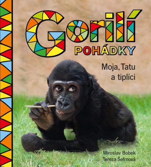 Šefrnová Tereza: Gorilí pohádky: Moja, Tatu a tiplíci Šefrnová Tereza: Gorilí pohádky: Moja, Tatu a tiplíci