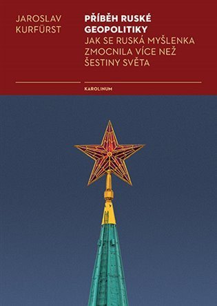 Kurfürst Jaroslav: Příběh ruské geopolitiky - Jak se ruská myšlenka zmocnila více než šestiny 
