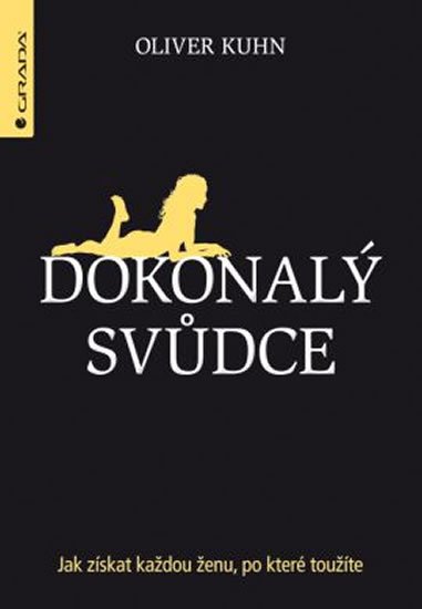 Kuhn Oliver: Dokonalý svůdce - Jak získat každou ženu, po které toužíte