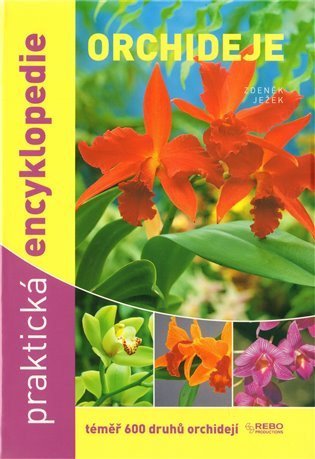 Ježek Zdeněk: Orchideje - Praktická encyklopedie - téměř 600 druhů orchidejí
