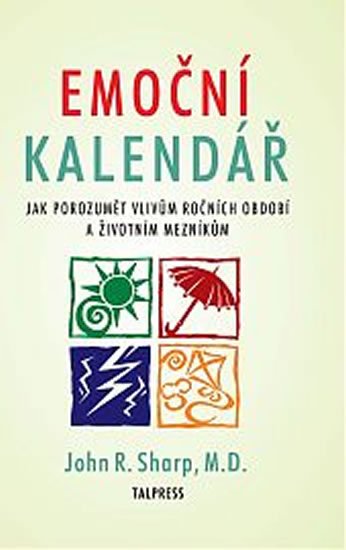 Sharp John R.: Emoční kalendář - Jak porozumět vlivům ročních období a životním mezníkům Sharp John R.: Emoční kalendář - Jak porozumět vlivům ročních období a životním mezníkům