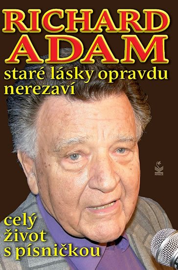 Adam Richard: Richard Adam staré lásky opravdu nerezaví - celý život s písničkou