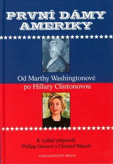 kolektiv autorů: První dámy Ameriky - Od Marthy Washingtoové po Hillary Clintonovou