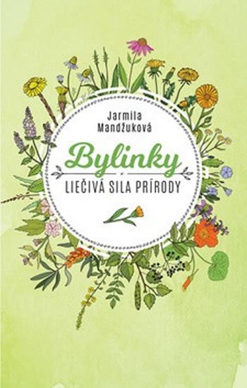 Mandžuková Jarmila: Bylinky - Liečivá sila prírody (slovensky) Mandžuková Jarmila: Bylinky - Liečivá sila prírody (slovensky)