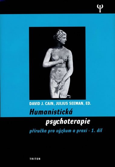 Cain David J., Seeman Julius: Humanistická psychologie 1. - Příručka pro výzkum a praxi Cain David J., Seeman Julius: Humanistická psychologie 1. - Příručka pro výzkum a praxi