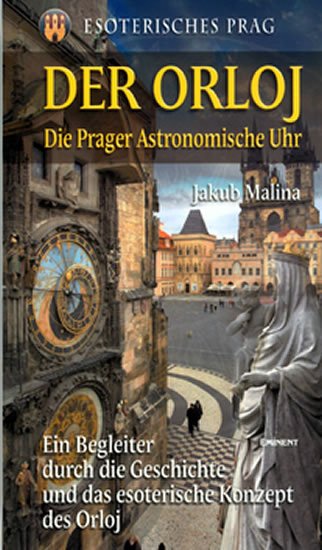 Malina Jakub: Der Orloj - Esoterisches Prag