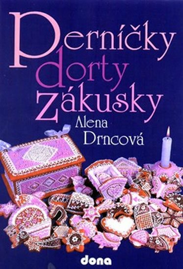Drncová Alena: Perníčky, dorty, zákusky