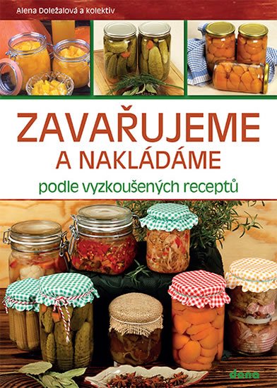 Doležalová Alena: Zavařujeme a nakládáme podle vyzkoušených receptů