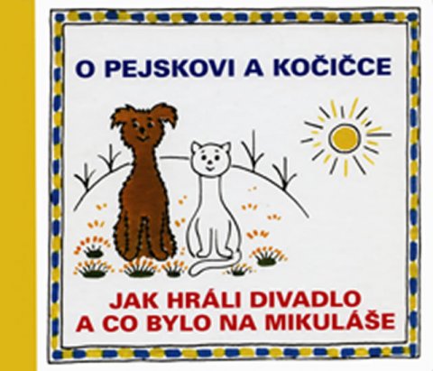 Čapek Josef: O pejskovi a kočičce - Jak hráli divadlo a co bylo na Mikuláše Čapek Josef: O pejskovi a kočičce - Jak hráli divadlo a co bylo na Mikuláše