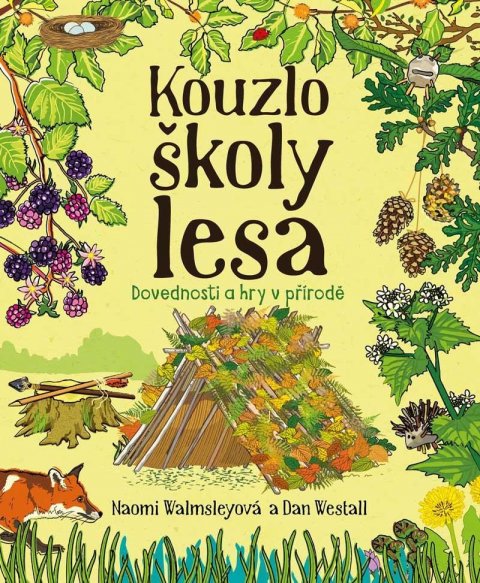 Walmsleyová Naomi: Kouzlo školy lesa - Dovednosti a hry v přírodě Walmsleyová Naomi: Kouzlo školy lesa - Dovednosti a hry v přírodě