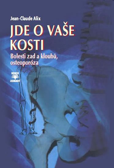 Alix Jean-Claude: Jde o vaše kosti - Bolesti zad a kloubů, osteoporóza Alix Jean-Claude: Jde o vaše kosti - Bolesti zad a kloubů, osteoporóza