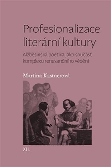 Kastnerová Martina: Profesionalizace literární kultury - Alžbětinská poetika jako součást kompl