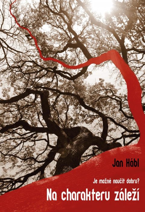 Hábl Jan: Na charakteru záleží - Problém učitelnosti dobra / Je možné naučit dobru? Hábl Jan: Na charakteru záleží - Problém učitelnosti dobra / Je možné naučit dobru?
