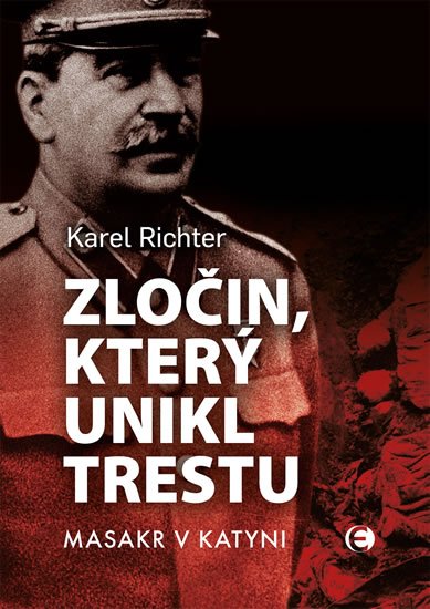 Richter Karel: Zločin, který unikl trestu - Masakr v Katyni Richter Karel: Zločin, který unikl trestu - Masakr v Katyni