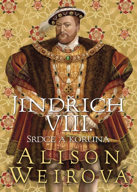 Weirová Alison: Jindřich VIII. - Srdce a Koruna