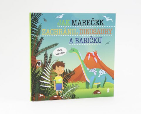 Matějů Šimon: Jak Mareček zachránil dinosaury a babičku - Dětské knihy se jmény Matějů Šimon: Jak Mareček zachránil dinosaury a babičku - Dětské knihy se jmény