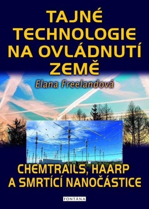 Freeland Elana: Tajné technologie na ovládnutí země - Chemtrails, HAARP a smrtící nanočásti