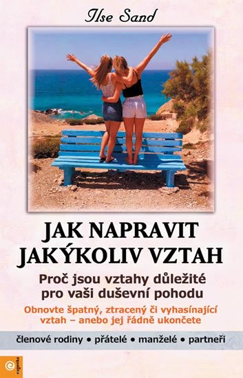 Sand Ilse: Jak napravit jakýkoliv vztah - Proč jsou vztahy důležité pro vaši duševní p Sand Ilse: Jak napravit jakýkoliv vztah - Proč jsou vztahy důležité pro vaši duševní p