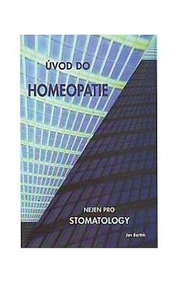 Barták Miroslav: Úvod do homeopatie nejen pro stomatology Barták Miroslav: Úvod do homeopatie nejen pro stomatology
