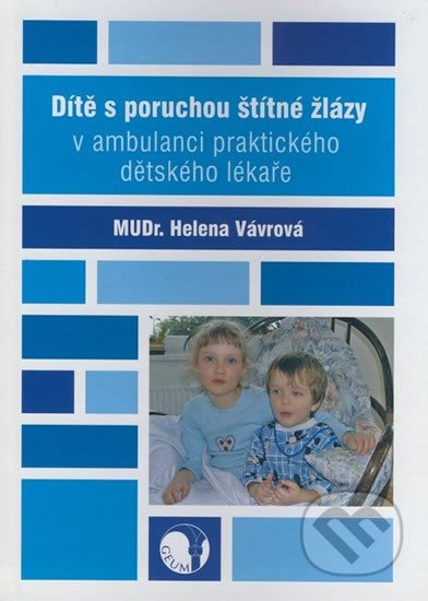 Vávrová Helena: Dítě s poruchou štítné žlázy v ambulanci praktického dětského lékaře Vávrová Helena: Dítě s poruchou štítné žlázy v ambulanci praktického dětského lékaře