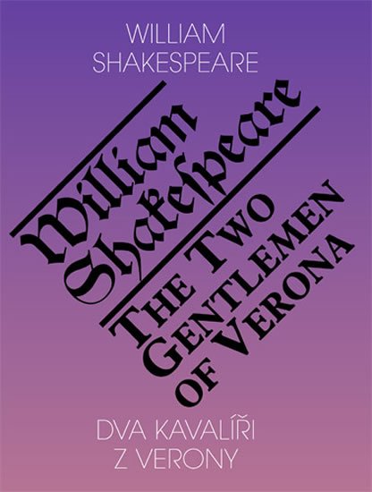 Shakespeare William: Dva kavalíři z Verony / The Two Gentlemen of Verona Shakespeare William: Dva kavalíři z Verony / The Two Gentlemen of Verona